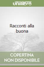 Racconti alla buona libro