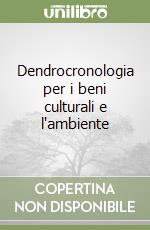 Dendrocronologia per i beni culturali e l'ambiente