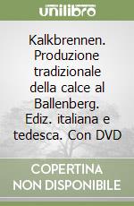 Kalkbrennen. Produzione tradizionale della calce al Ballenberg. Ediz. italiana e tedesca. Con DVD