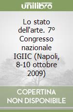 Lo stato dell'arte. 7° Congresso nazionale IGIIC (Napoli, 8-10 ottobre 2009)