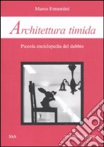 Architettura timida. Piccola enciclopedia del dubbio libro