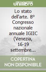 Lo stato dell'arte. 8° Congresso nazionale annuale IGIIC (Venezia, 16-19 settembre 2010) libro