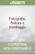 Fotografie, finitura e montaggio