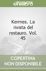 Kermes. La rivista del restauro. Vol. 45 libro