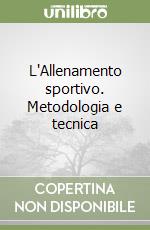 L'Allenamento sportivo. Metodologia e tecnica libro