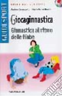 Giocaginnastica. Ginnastica al ritmo delle fiabe libro