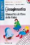 Giocaginnastica. Ginnastica al ritmo delle fiabe libro