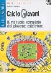 Calcio giovani. Il manuale completo del giovane calciatore libro