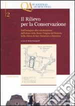 Il rilievo per la conservazione. Dall'indagine alla valorizzazione dell'altare della Beata Vergine del Rosario nella chiesa di San Domenico a Ravenna. Vol. 2 libro