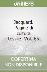 Jacquard. Pagine di cultura tessile. Vol. 65 libro