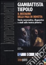 Giambattista Tiepolo. Il restauro della Pala di Rovetta. Storia conservativa, diagnostica e studi sulla tecnica pittorica. Atti del convegno (Bergamo, febbraio 2010). Ediz. illustrata libro