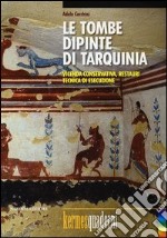 Le tombe dipinte di Tarquinia. Vicenda conservativa, restauri, tecnica di esecuzione. Ediz. illustrata libro