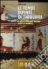 Le tombe dipinte di Tarquinia. Vicenda conservativa, restauri, tecnica di esecuzione. Ediz. illustrata libro