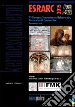 ESRARC 2015. 7th european symposium on religious art, restoration & conservation. proceeding book. Ediz. italiana e inglese
