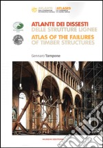 Atlante dei dissesti delle strutture lignee-Atlas of the failures of timber structures. Parte prima. Ediz. bilingue