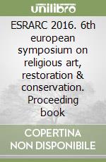 ESRARC 2016. 6th european symposium on religious art, restoration & conservation. Proceeding book