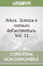 Arkos. Scienza e restauro dell'architettura. Vol. 11 libro