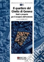 Il quartiere del ghetto di Genova. Studi e proposte per il recupero dell'esistente libro