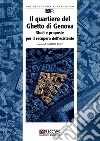 Il quartiere del ghetto di Genova. Studi e proposte per il recupero dell'esistente libro