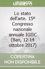 Lo stato dell'arte. 15º Congresso nazionale annuale IGIIC (Bari, 12-14 ottobre 2017) libro