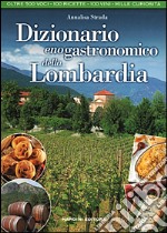 Dizionario enogastronomico della Lombardia libro