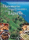 Dizionario enogastronomico della Liguria libro di Schiaffino Mariarosa