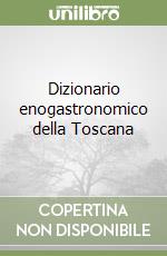 Dizionario enogastronomico della Toscana