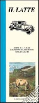 Il latte. Buono e naturale, l'alimento della crescita e della salute libro