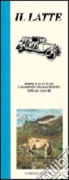 Il latte. Buono e naturale, l'alimento della crescita e della salute libro di Salemi Maria Concetta