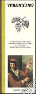 Verdicchio. Armonico vino bianco, giovane e fresco in tavola, un classico dell'enologia italiana libro