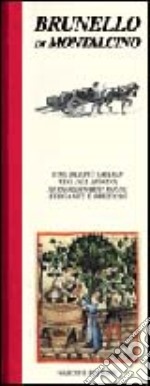 Brunello di Montalcino. Uno dei più grandi vini del mondo, straordinario rosso elegante e prezioso libro