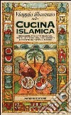 Viaggio illustrato nella cucina islamica libro