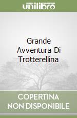 Grande Avventura Di Trotterellina libro