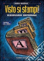 Visto si stampi! Dizionario dell'editoria libro