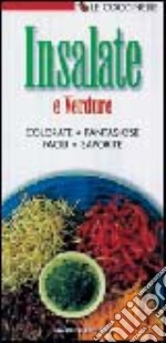 Insalate e verdure. Colorate, fantasiose, facili, saporite libro