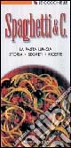 Spaghetti & C. La pasta lunga: storie, segreti, ricette