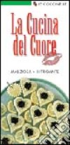 La cucina del cuore. Maliziosa, intrigante libro di Monti Marco