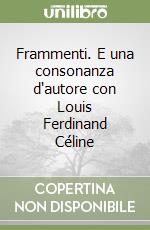 Frammenti. E una consonanza d'autore con Louis Ferdinand Céline libro