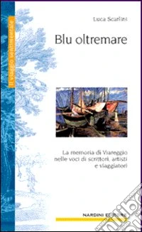 Blu oltremare. La memoria di Viareggio in cento voci libro