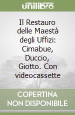 Il Restauro delle Maestà degli Uffizi: Cimabue, Duccio, Giotto. Con videocassette libro