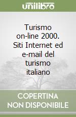 Turismo on-line 2000. Siti Internet ed e-mail del turismo italiano libro