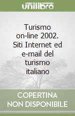 Turismo on-line 2002. Siti Internet ed e-mail del turismo italiano libro