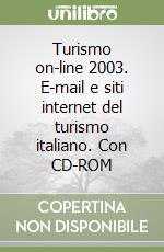 Turismo on-line 2003. E-mail e siti internet del turismo italiano. Con CD-ROM libro