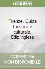 Firenze. Guida turistica e culturale. Ediz inglese
