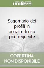 Sagomario dei profili in acciaio di uso più frequente libro