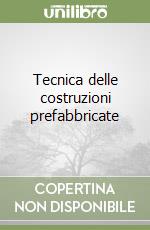 Tecnica delle costruzioni prefabbricate libro