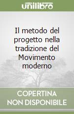 Il metodo del progetto nella tradizione del Movimento moderno libro