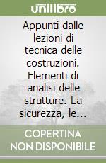 Appunti dalle lezioni di tecnica delle costruzioni. Elementi di analisi delle strutture. La sicurezza, le azioni sulle costruzioni