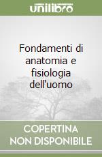 Fondamenti di anatomia e fisiologia dell'uomo libro