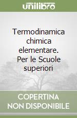 Termodinamica chimica elementare. Per le Scuole superiori libro